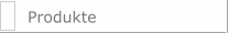 Produkte